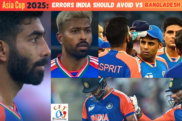 India errors to avoid Asia Cup 2025 Super Four